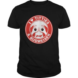 I Love Tities And Budweiser Shirt
